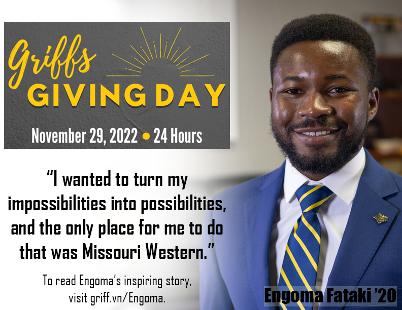 griffs giving day november 29, 2022 24 hours i wanted to turn my impossibilities into possibilities, and the only place or me to do that was Missouri Western to read engoma's inspiring story visit griff.vn/engoma.